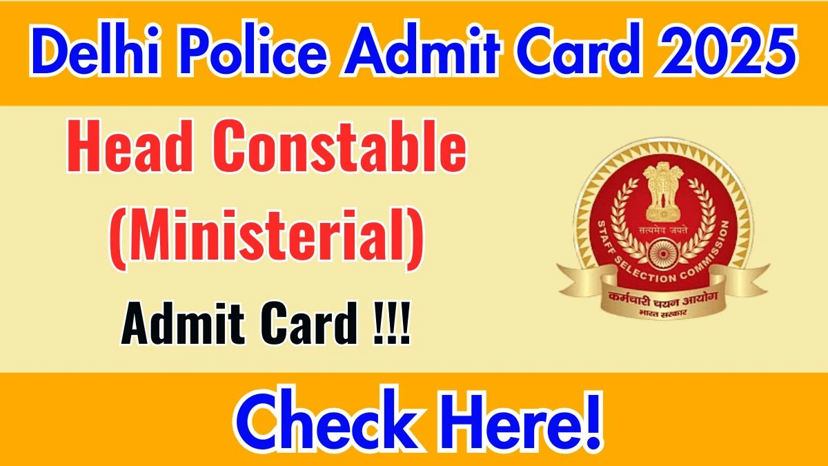 Download Delhi Police Head Constable (Ministerial) Admit Card 2025 OUT at ssc.gov.in