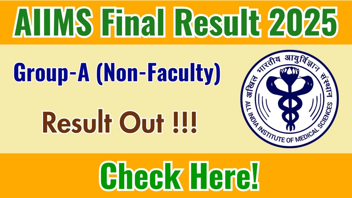 AIIMS Group-A (Non-Faculty) REGA Result 2025 OUT at aiimsexams.ac.in - Download Link Here