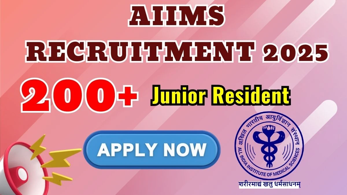 AIIMS Junior Resident Recruitment 2025: Apply for 220 Posts
