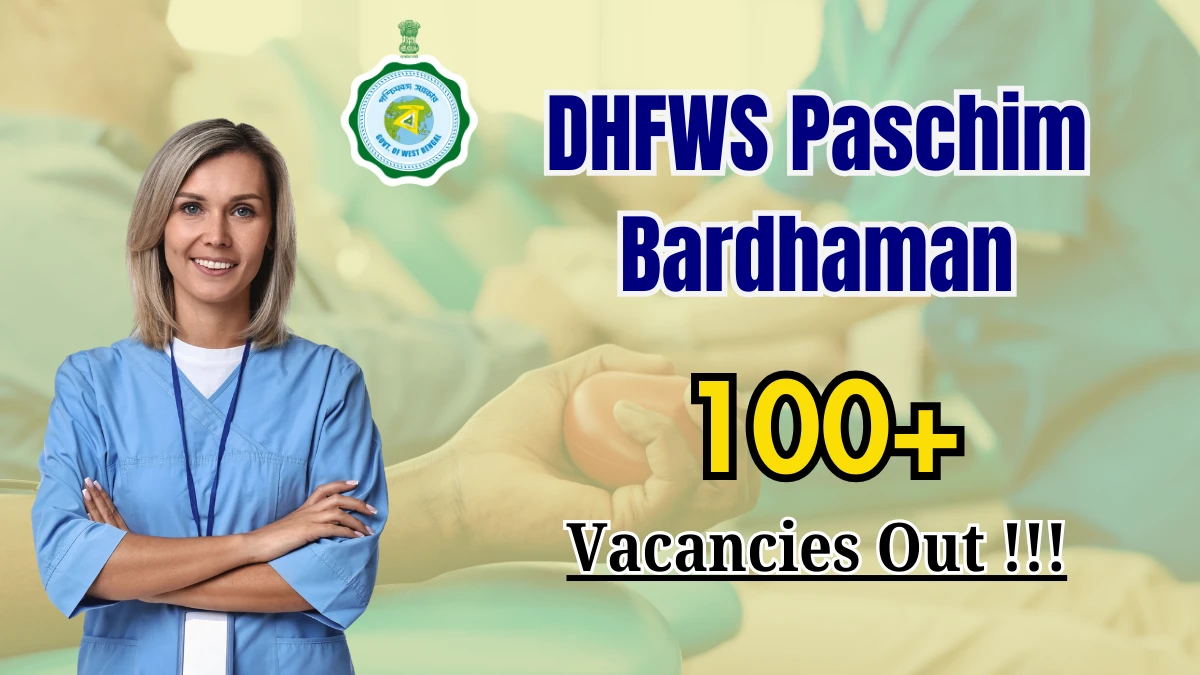DHFWS Paschim Bardhaman Community Health Assistant, Staff Nurse and More Recruitment 2025: Apply for 176 Posts