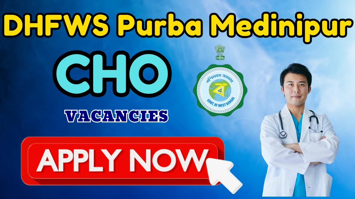 DHFWS Purba Medinipur Community Health Officers Recruitment 2025: Apply for 74 Posts