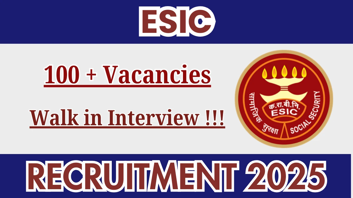 ESIC Faculty, Senior Resident and More Recruitment 2025: Apply for 102 Posts