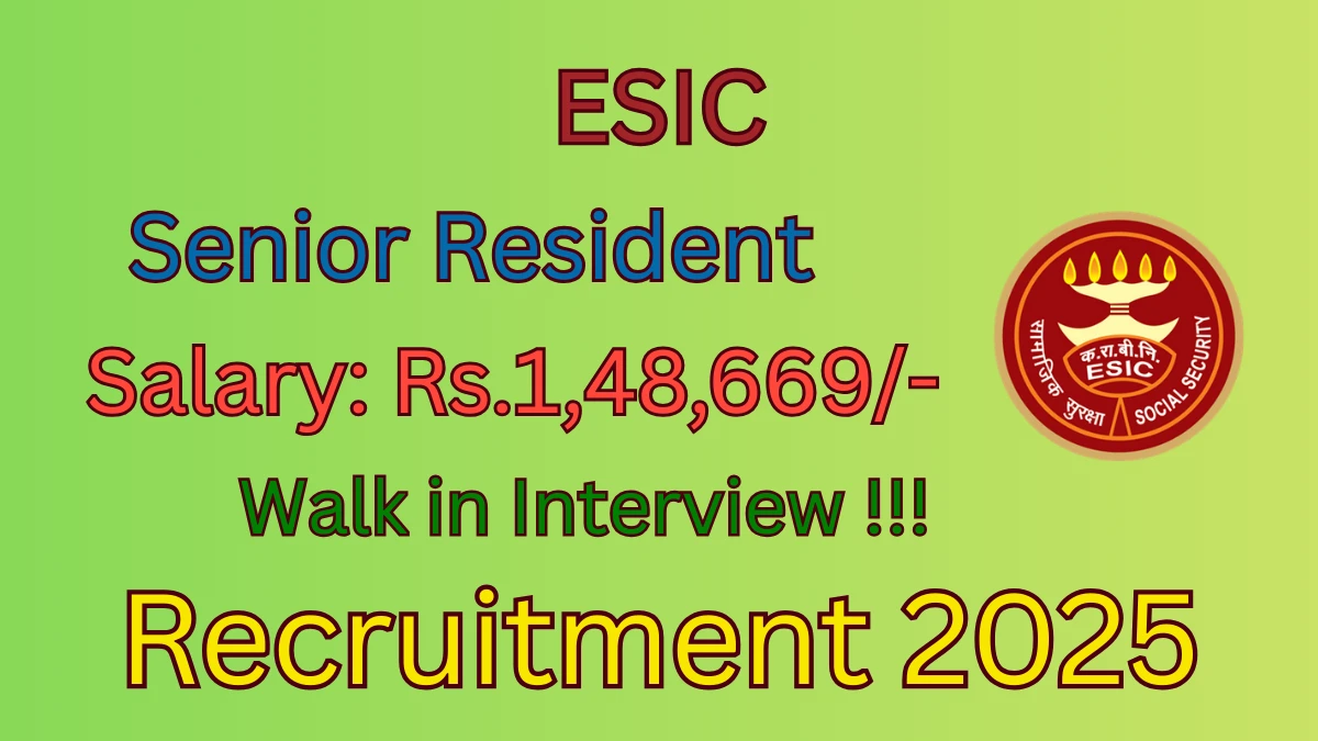 ESIC Senior Resident Recruitment 2025: Apply for 52 Posts