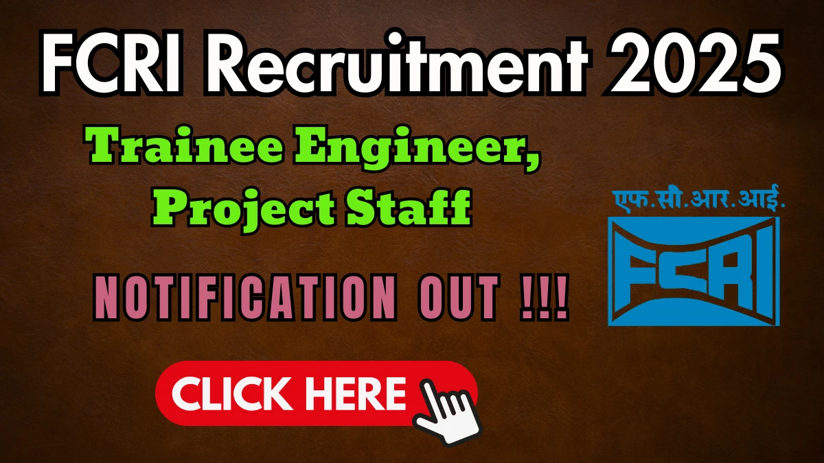 FCRI Trainee Engineer, Project Staff Recruitment 2025: Apply for 37 Posts