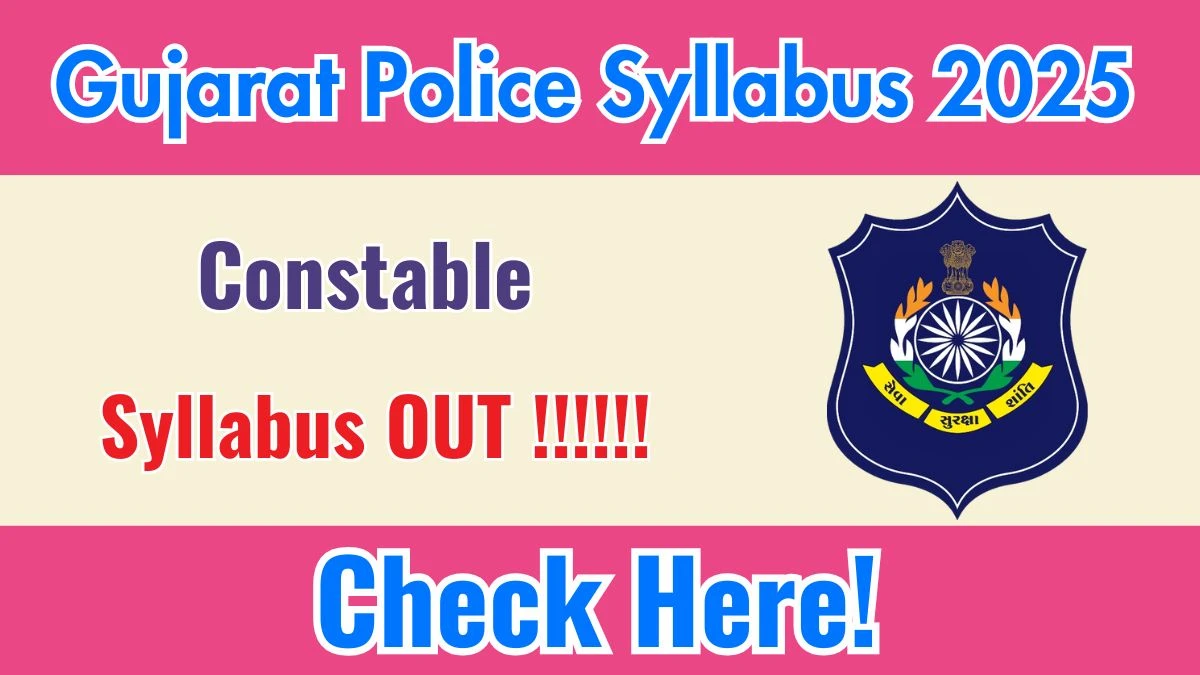 Gujarat Police Constable Syllabus 2025 OUT Download PDF at police.gujarat.gov.in