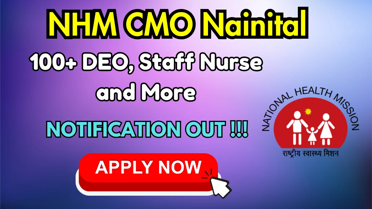 NHM CMO Nainital DEO, Staff Nurse and More Recruitment 2025: Apply for 163 Posts