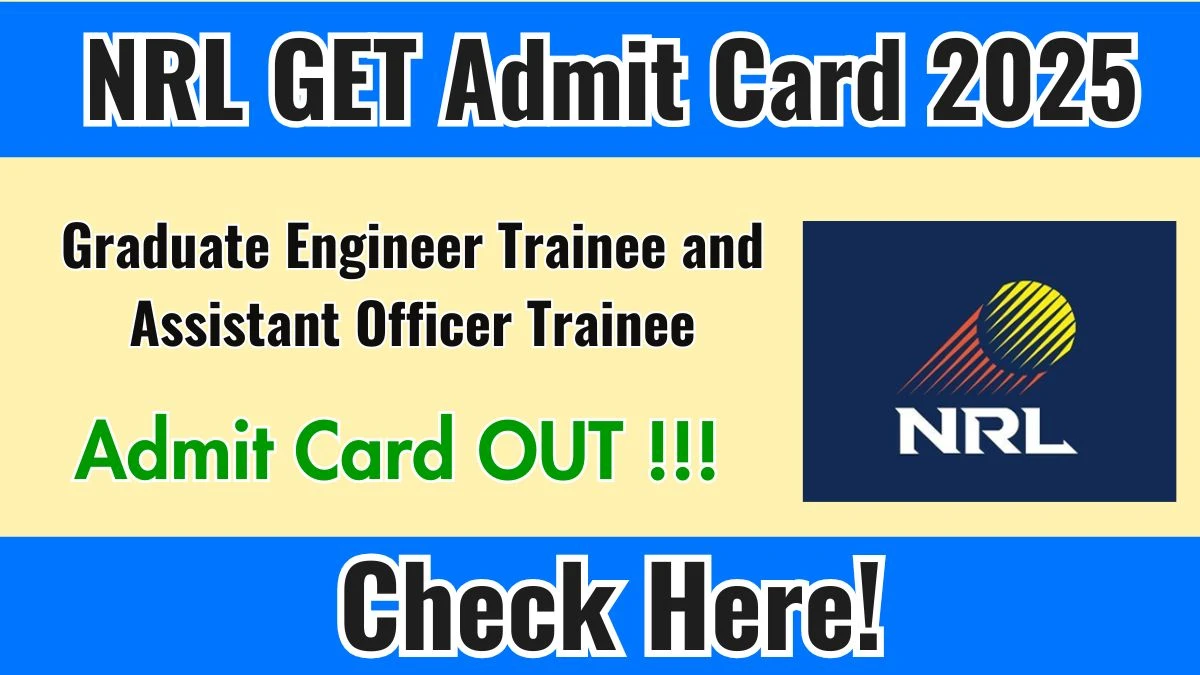 Download NRL GET Graduate Engineer Trainee and Assistant Officer Trainee Admit Card 2025 OUT at nrl.co.in