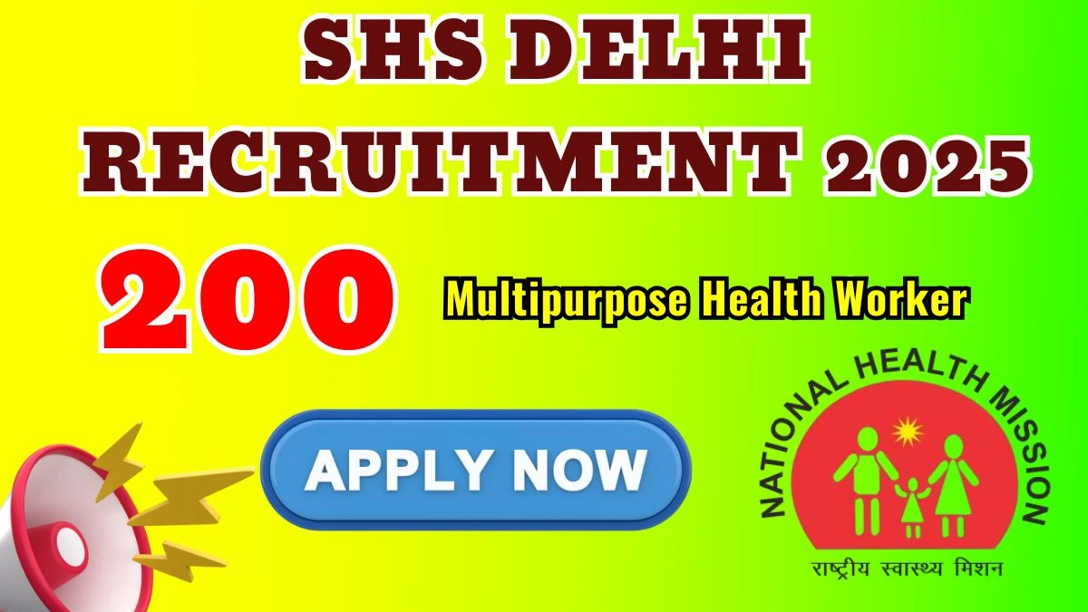 SHS Delhi Multipurpose Health Worker Recruitment 2025: Apply for 200 Posts
