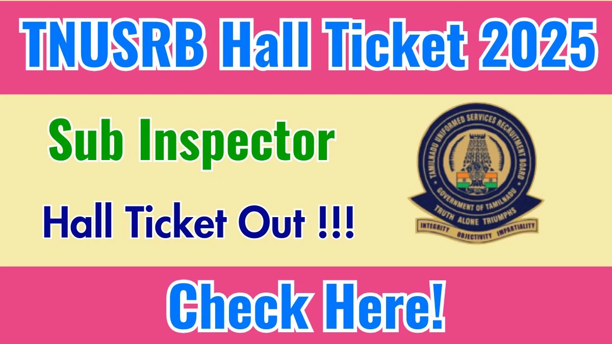 Download TNUSRB SI Admit Card 2025 OUT at tnusrb.tn.gov.in
