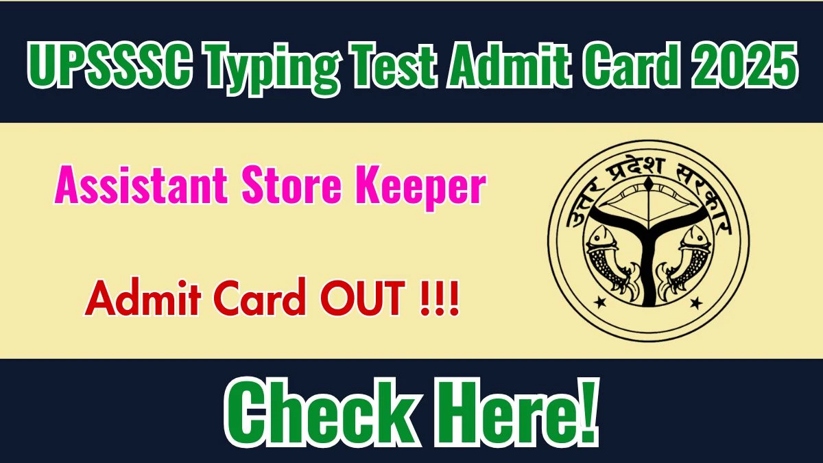 Download UPSSSC Assistant Store Keeper Typing Test Admit Card 2025 OUT at upsssc.gov.in