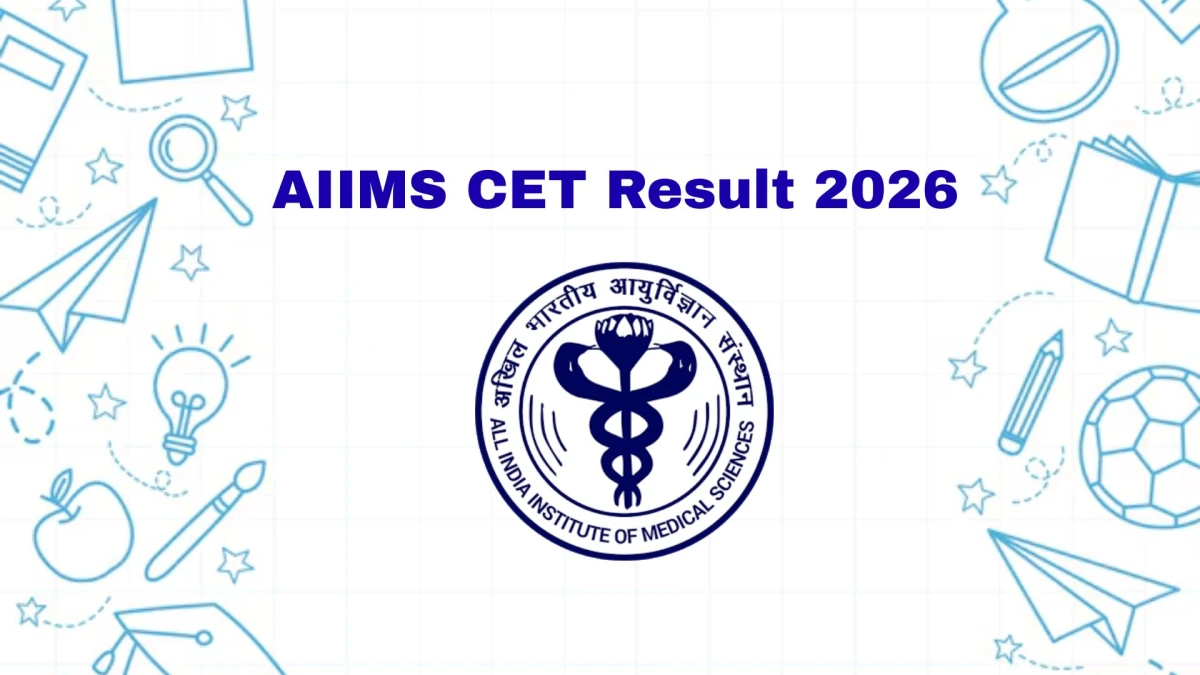 AIIMS CET Result 2026 OUT at aiimsexams.ac.in - Download Link Here