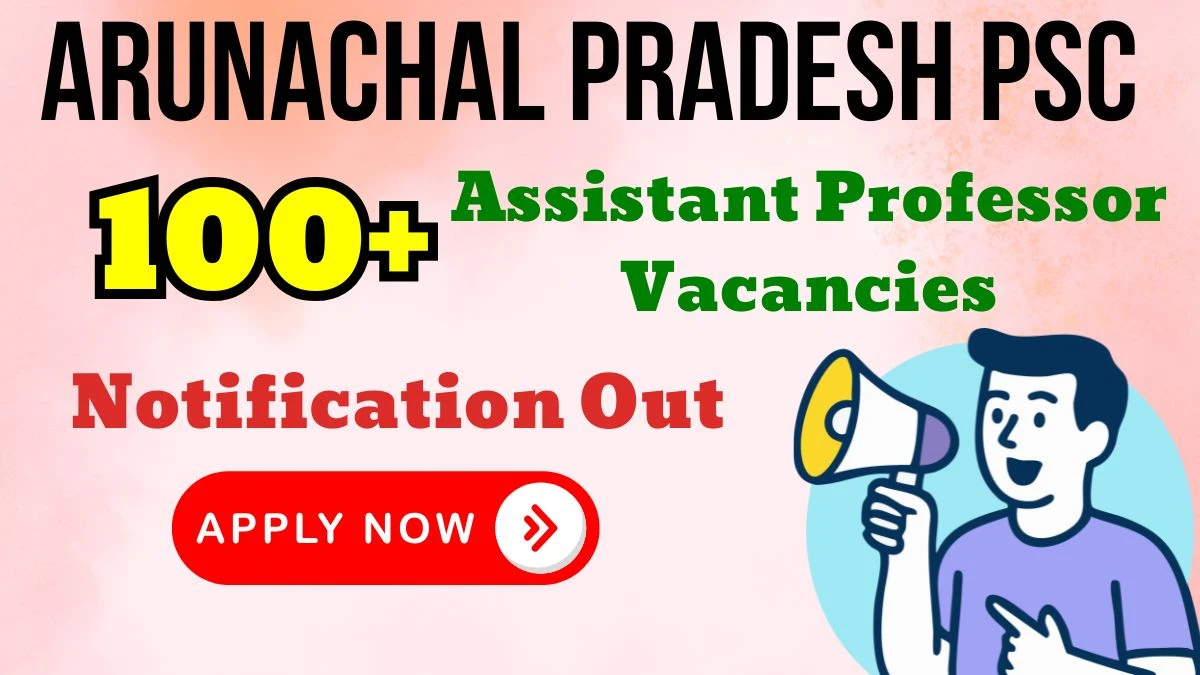 Arunachal Pradesh PSC Assistant Professor Recruitment 2026: Apply for 145 Posts