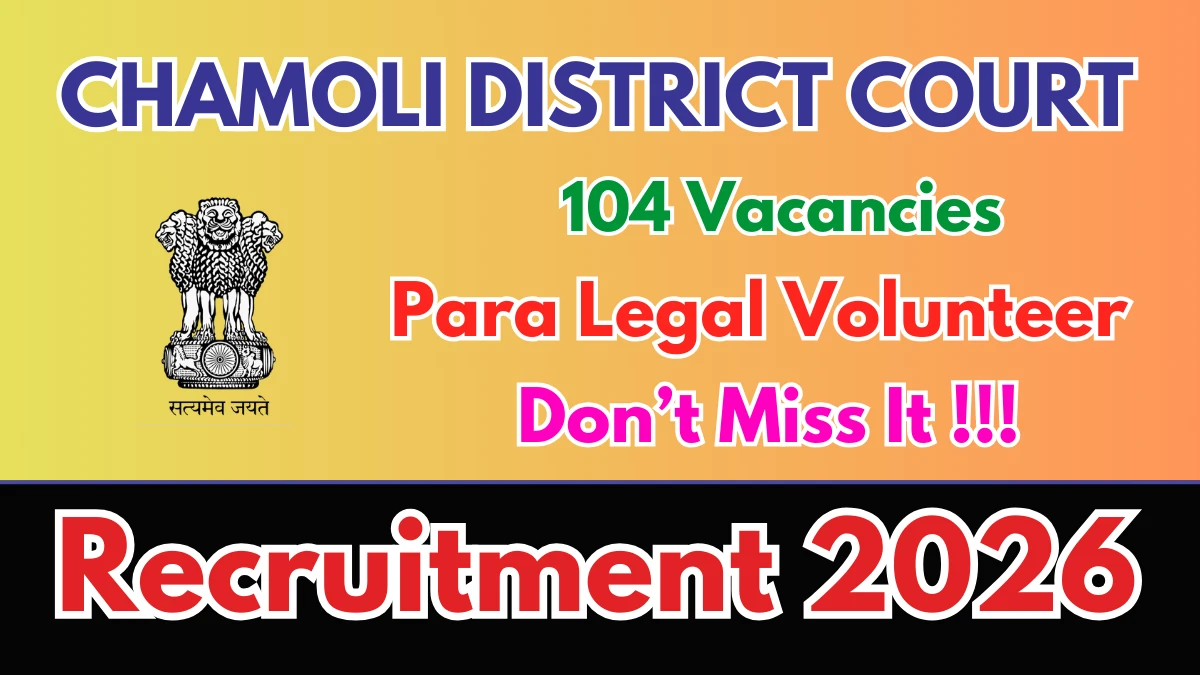 Chamoli District Court Para Legal Volunteer Recruitment 2026: Apply for 104 Posts