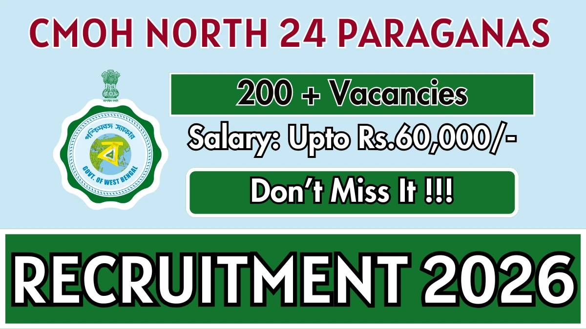 CMOH North 24 Paraganas Medical Officer,Staff Nurse And More Recruitment 2026: Apply for 255 Posts