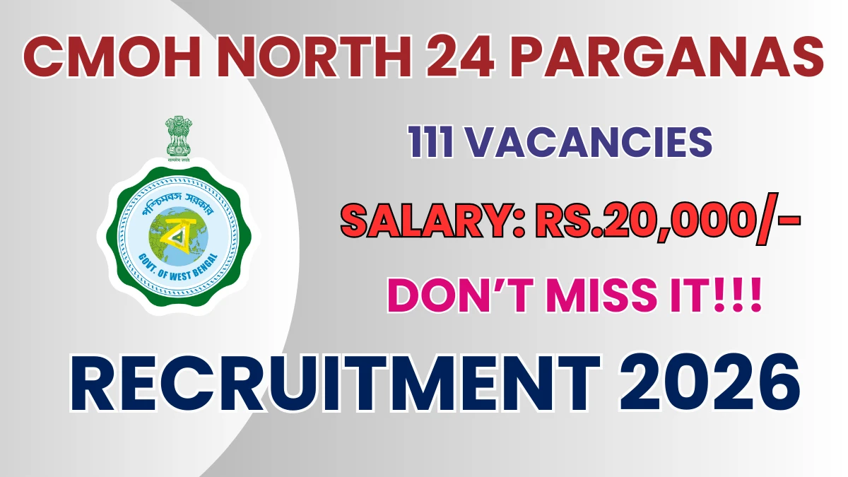 CMOH North 24 Parganas Community Health Officers Recruitment 2026: Apply for 111 Posts