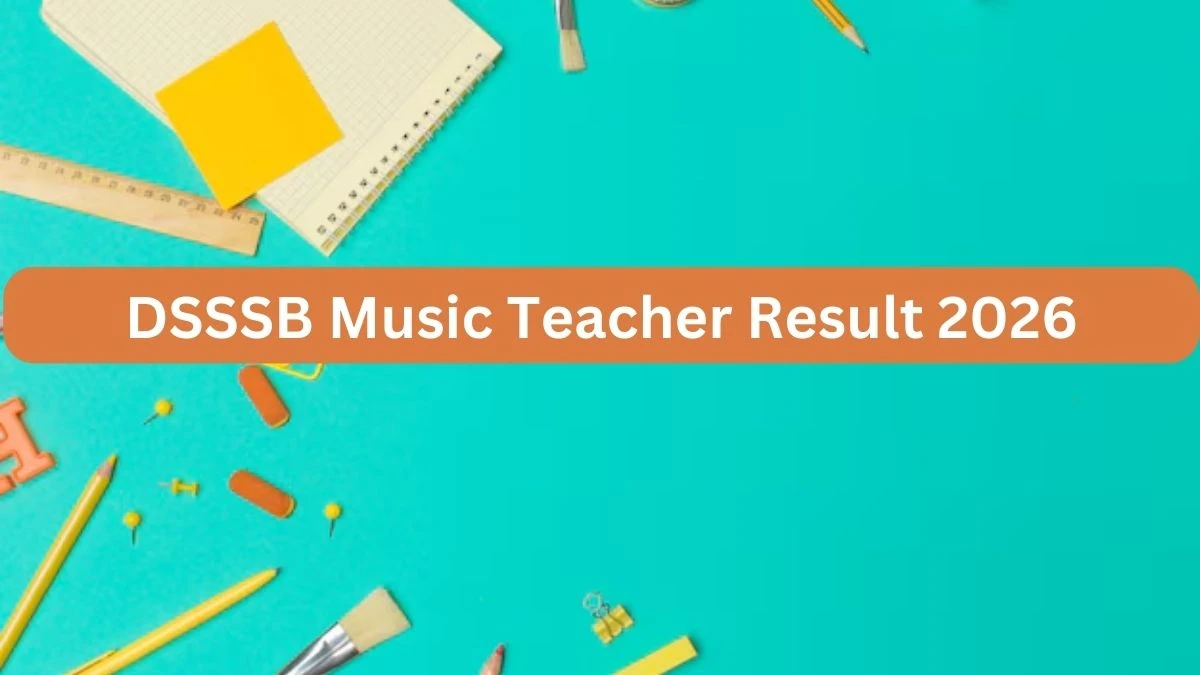 DSSSB Music Teacher Result 2026 OUT at dsssb.delhi.gov.in - Download Link Here