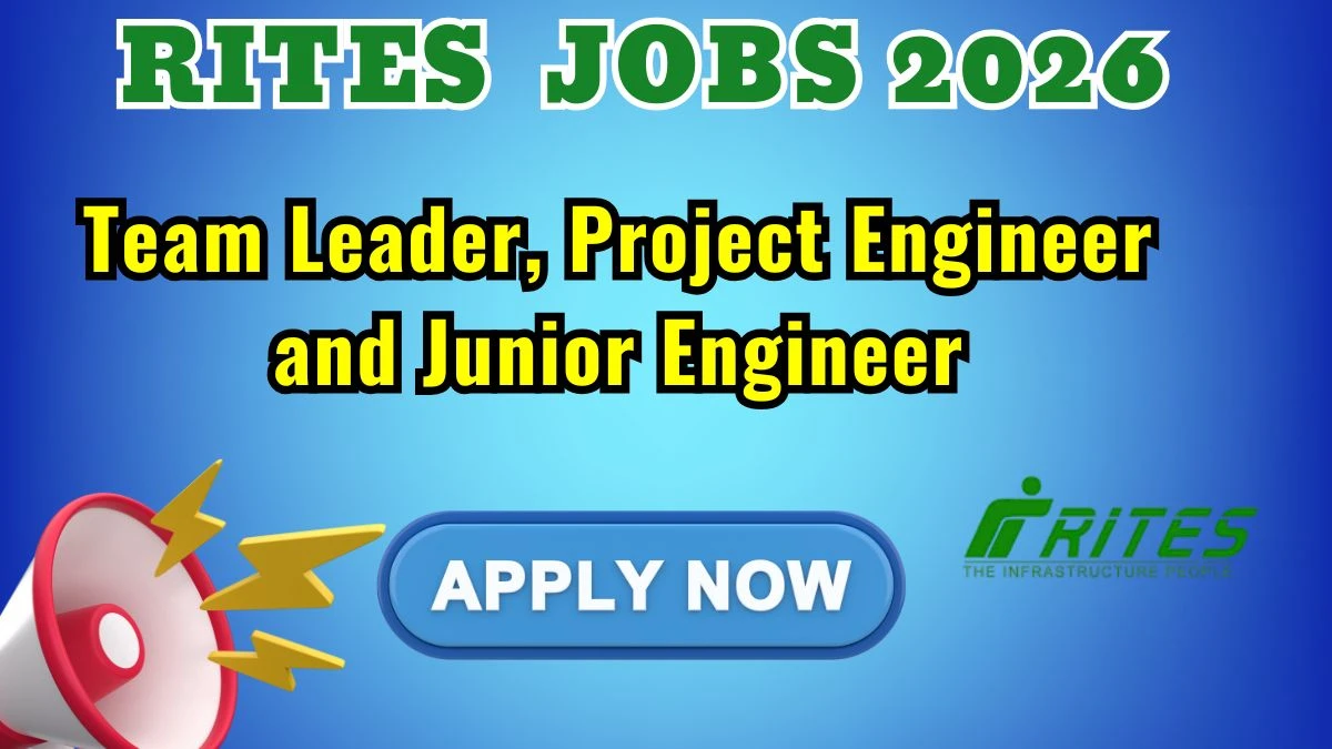RITES Team Leader, Project Engineer and Junior Engineer Recruitment 2026: Apply for 48 Posts