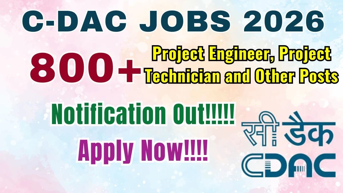 C-DAC Project Engineer, Project Technician and Other Recruitment 2026: Apply for 805 Posts