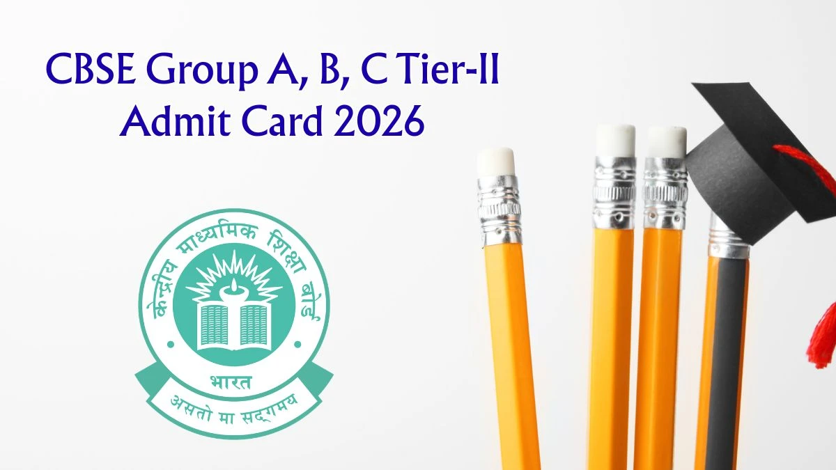 Download CBSE Group A, B, C Tier II Admit Card 2026 OUT at cbse.gov.in